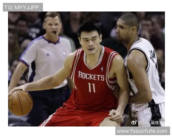 姚明与华莱士巅峰对决回顾两位篮球巨星的传奇时刻与精彩瞬间